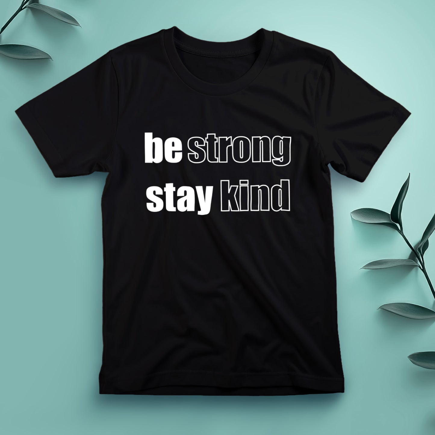 Be Strong, Stay Kind - Tee, Unisex