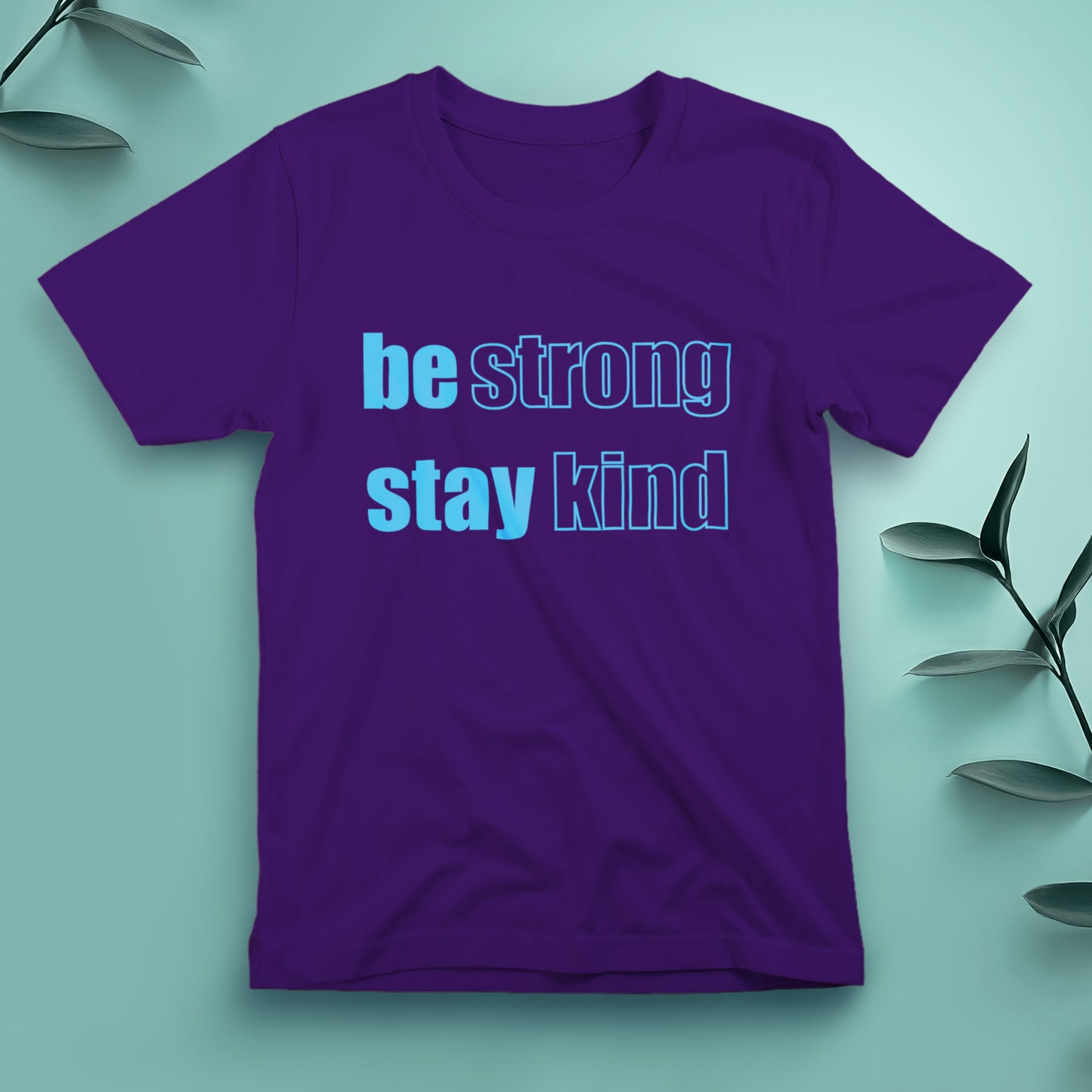 Be Strong, Stay Kind - Tee, Unisex