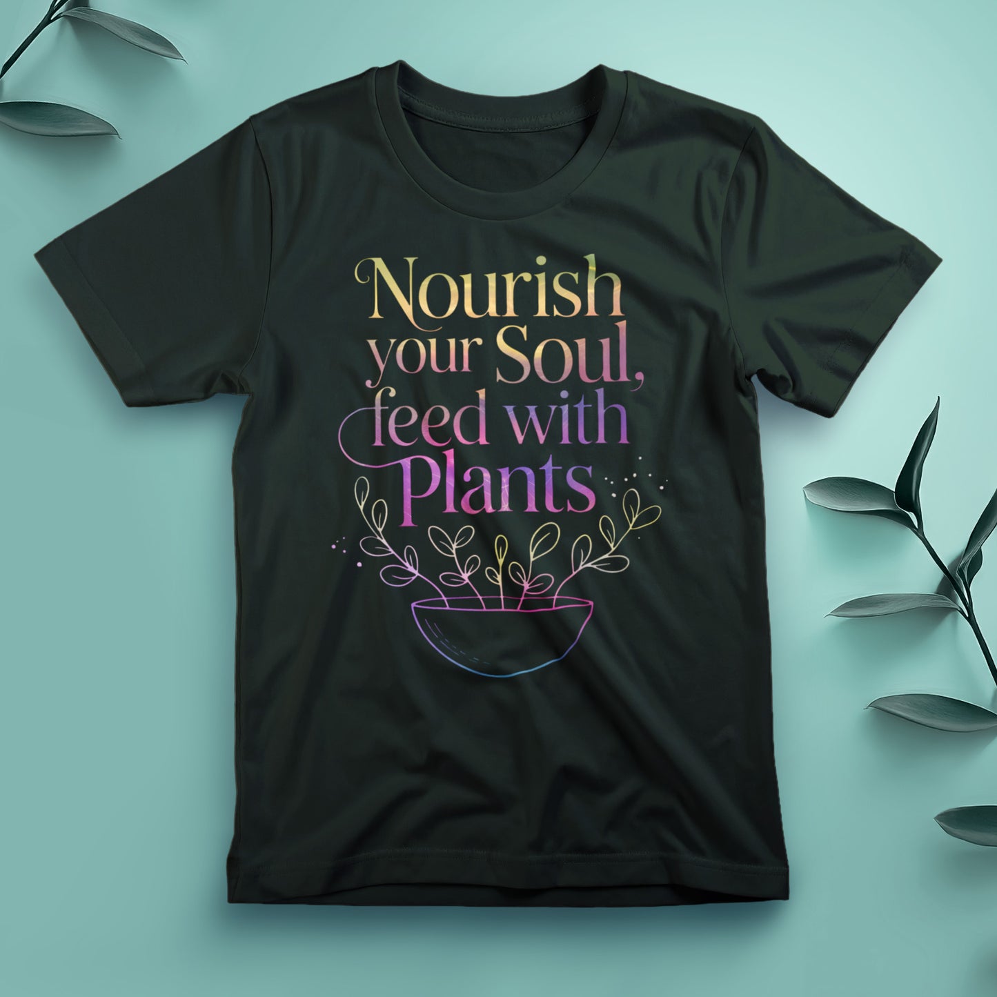 Nourish Your Soul, Feed with Plants - Tee, Unisex