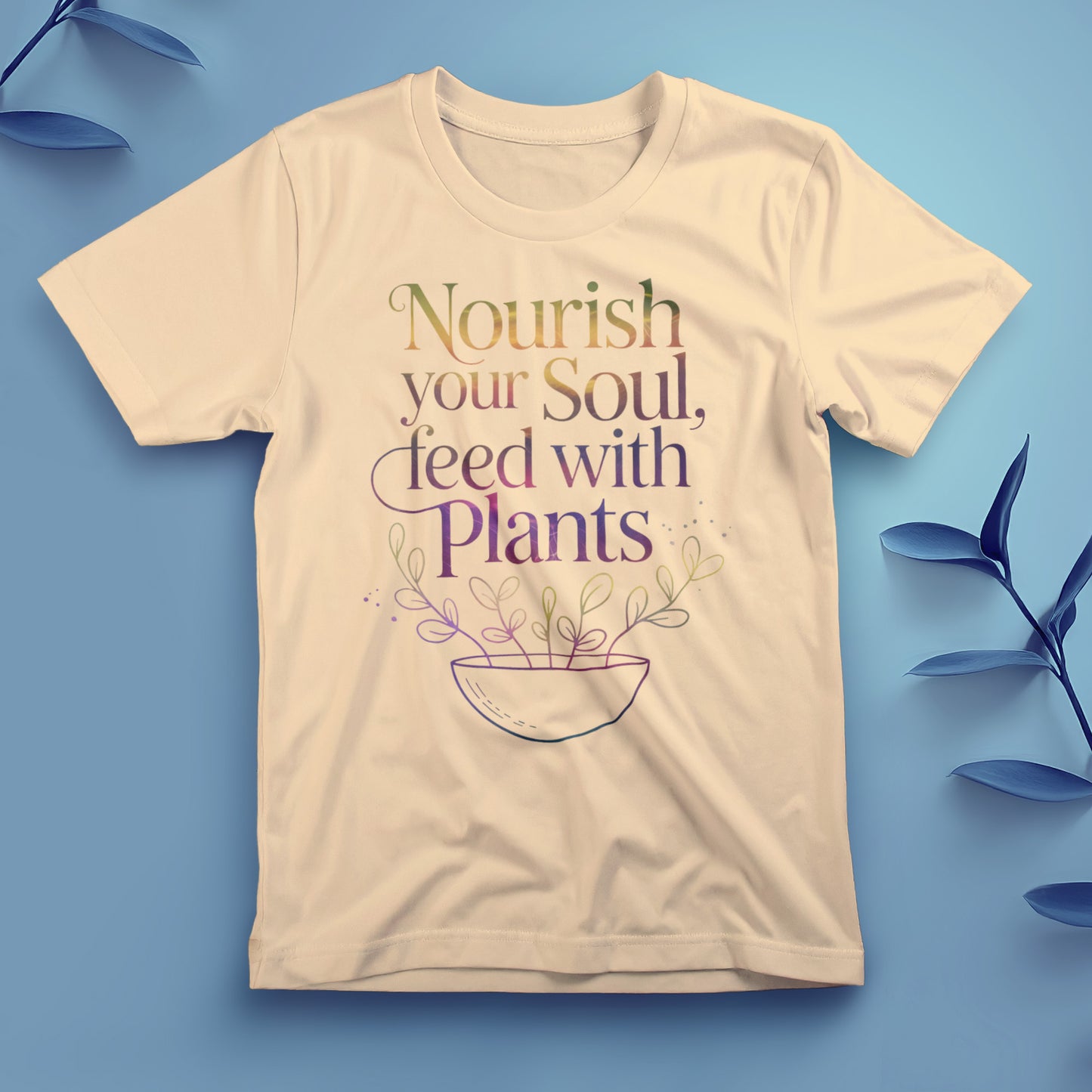 Nourish Your Soul, Feed with Plants - Tee, Unisex
