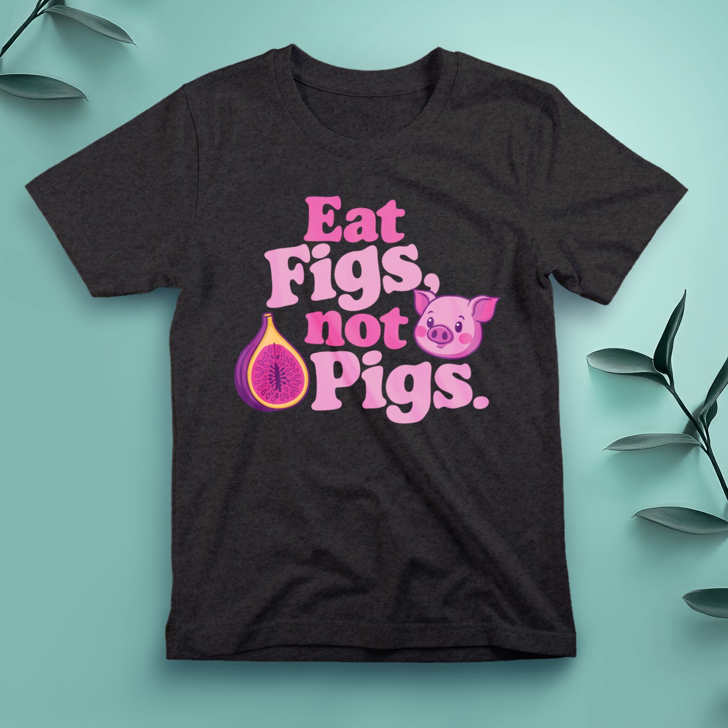 Eat Figs, Not Pigs - Tee, Unisex