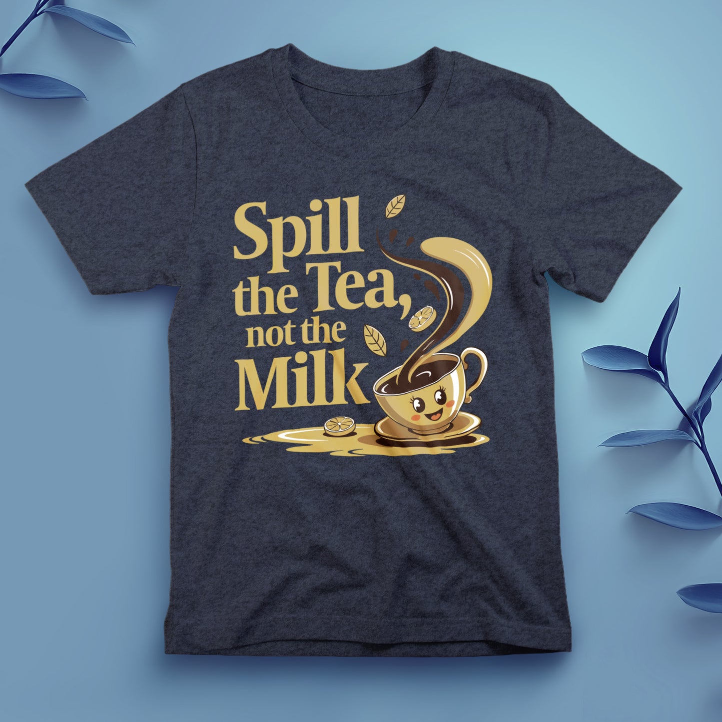 Spill the Tea, Not the Milk - Tee, Unisex