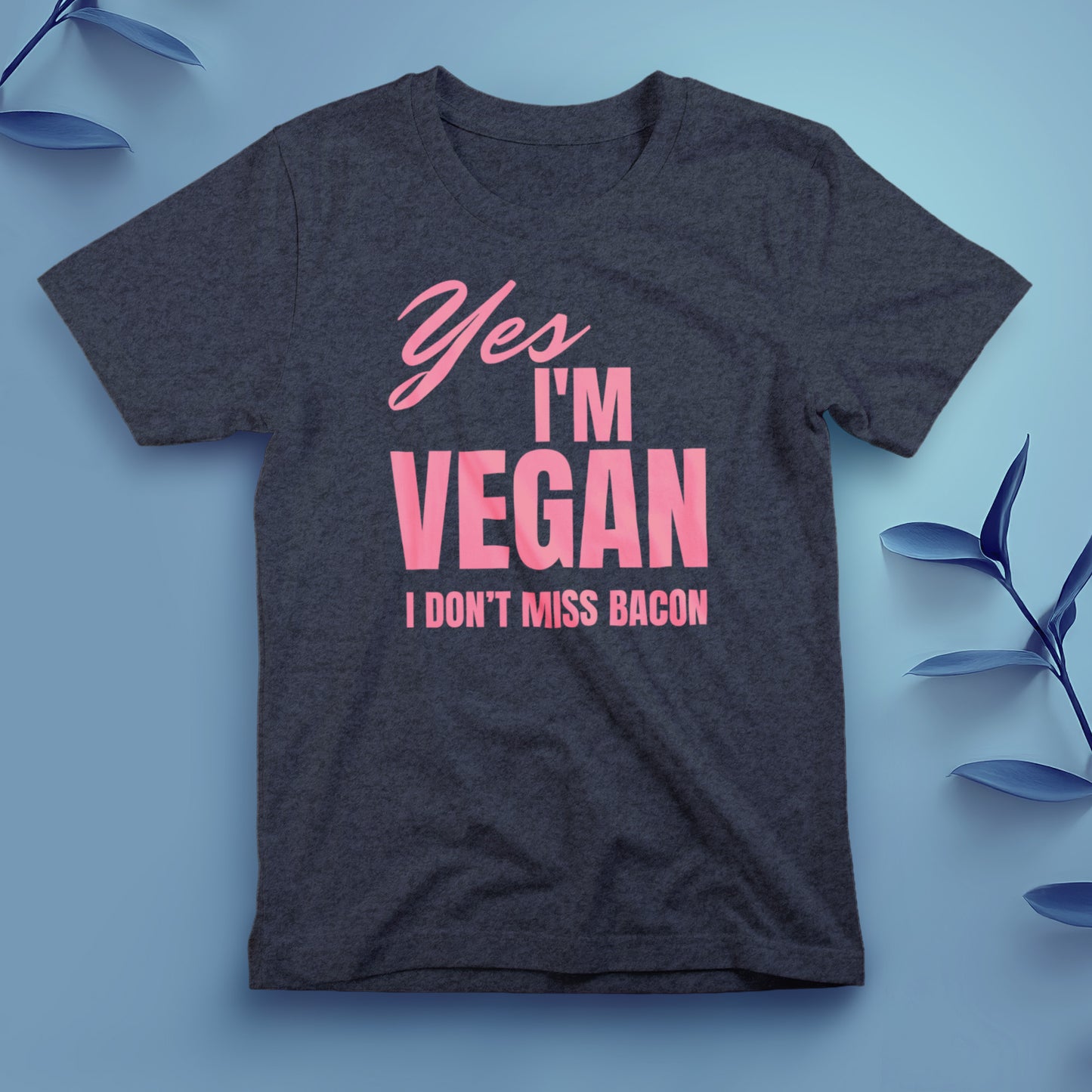 Yes, I'm Vegan. I Don't Miss Bacon - Tee, Unisex