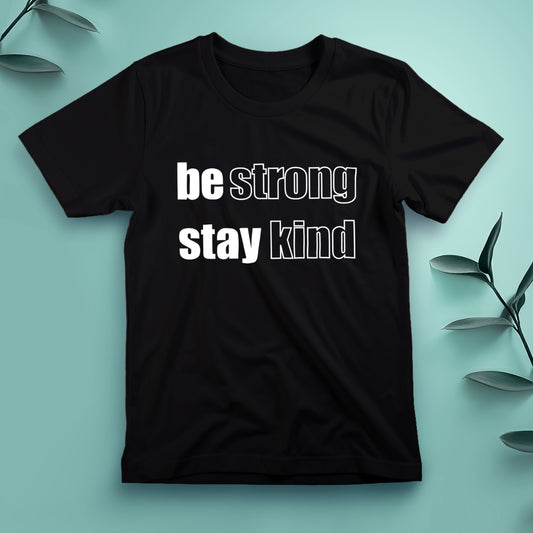 Be Strong, Stay Kind - Tee, Unisex