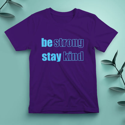 Be Strong, Stay Kind - Tee, Unisex