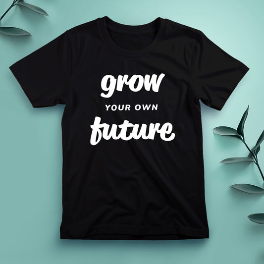 Grow Your Own Future - Tee, Unisex