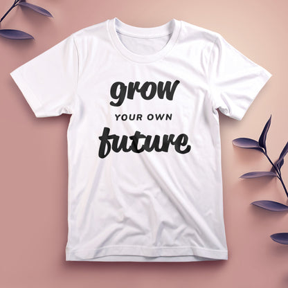 Grow Your Own Future - Tee, Unisex