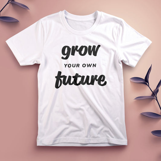Grow Your Own Future - Tee, Unisex