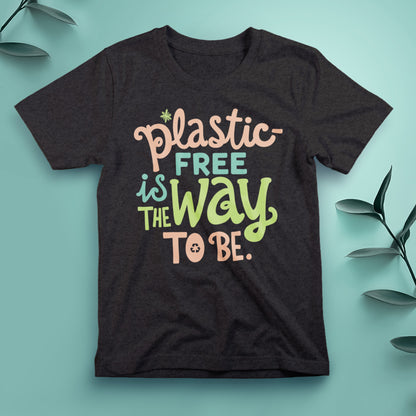Plastic-Free Is the Way to Be - Tee, Unisex