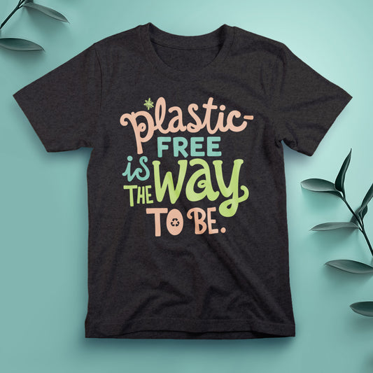 Plastic-Free Is the Way to Be - Tee, Unisex