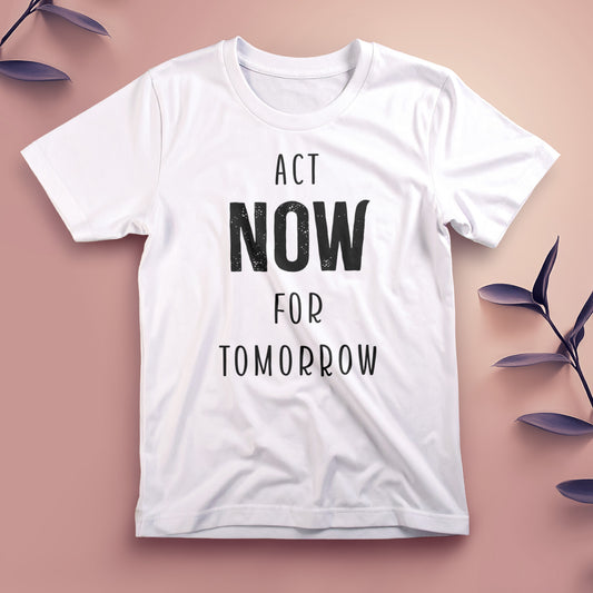 Act Now for Tomorrow - Tee, Unisex