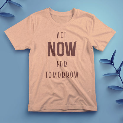 Act Now for Tomorrow - Tee, Unisex