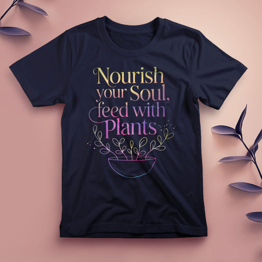 Nourish Your Soul, Feed with Plants - Tee, Unisex