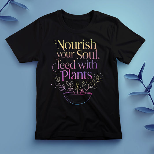 Nourish Your Soul, Feed with Plants - Tee, Unisex