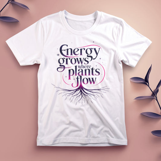 Energy Grows Where Plants Flow - Tee, Unisex