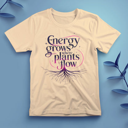 Energy Grows Where Plants Flow - Tee, Unisex