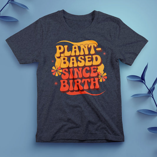Plant-Based Since Birth - Tee, Unisex