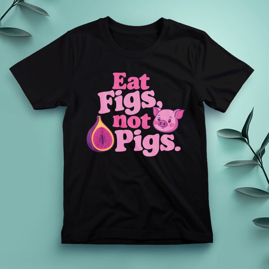 Eat Figs, Not Pigs - Tee, Unisex