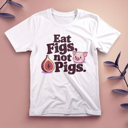 Eat Figs, Not Pigs - Tee, Unisex