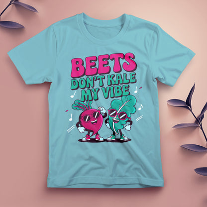 Beets Don’t Kale My Vibe - Tee, Unisex