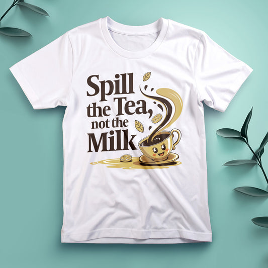 Spill the Tea, Not the Milk - Tee, Unisex