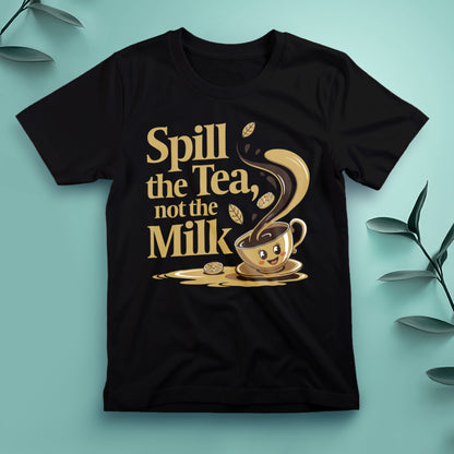 Spill the Tea, Not the Milk - Tee, Unisex