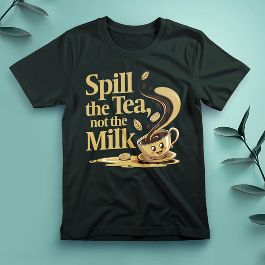 Spill the Tea, Not the Milk - Tee, Unisex