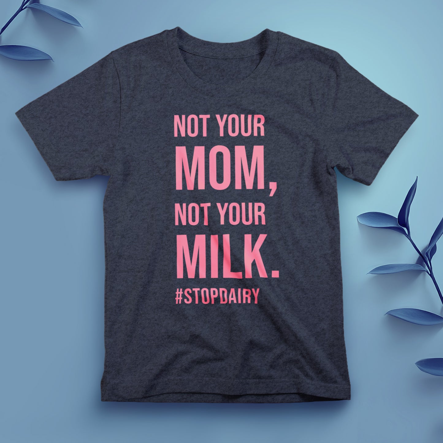 Not Your Mom Not Your Milk - Tee, Unisex
