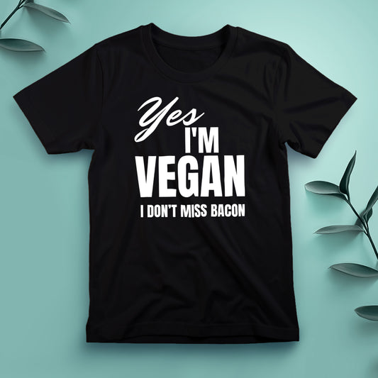 Yes, I'm Vegan. I Don't Miss Bacon - Tee, Unisex