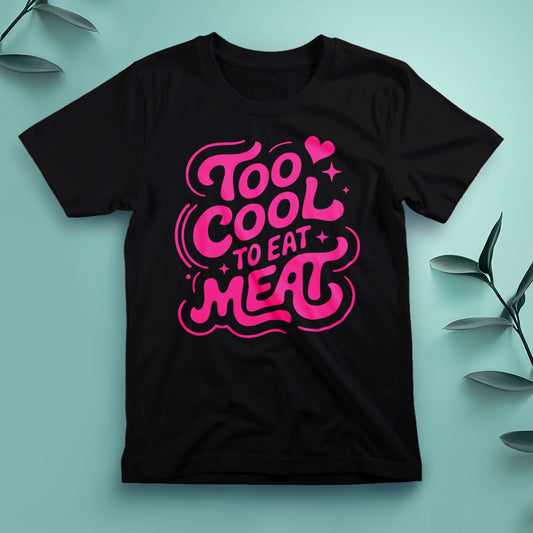 Too Cool to Eat Meat - Tee, Unisex